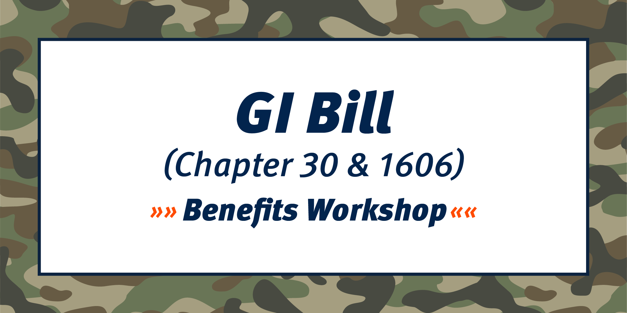 Montgomery GI Bill (Chapter 30 & 1606) Benefits Workshop